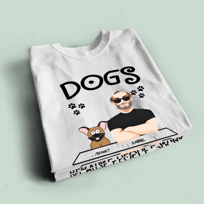 Dogs Because People Suck - Personalized Shirt - Gift For Dog Lovers