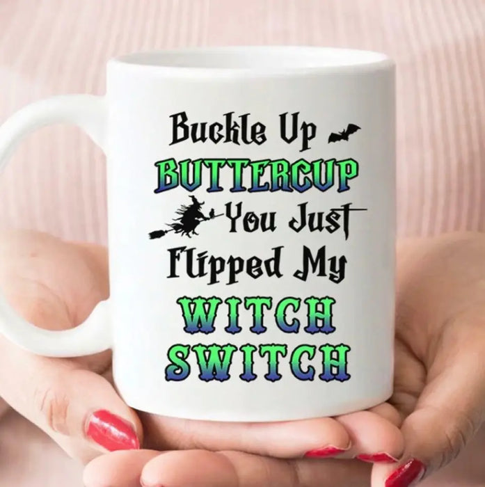 You Just Flipped My Witch Switch - Personalized Mug - Gift For Best Friends