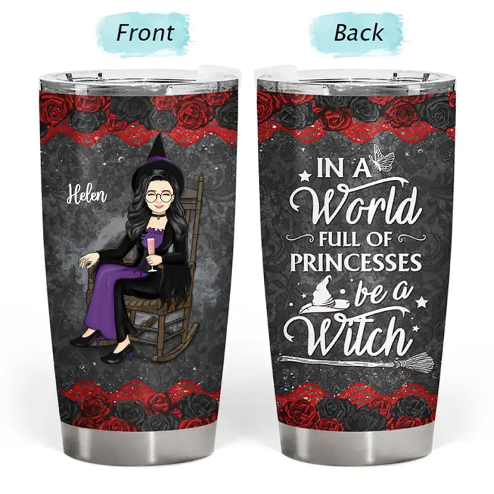 In A World Full Of Princesses Be A Witch - Personalized Tumbler - Gift For Girls