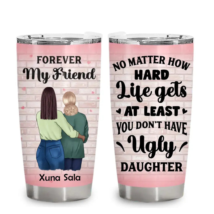 No Matter How Hard Life Gets At Least - Personalized Tumbler - Gift For Mothers
