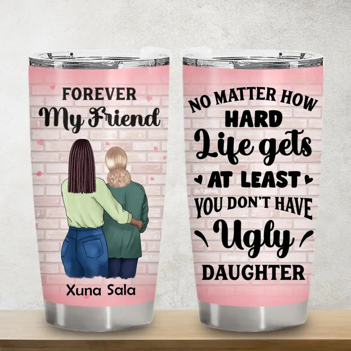 No Matter How Hard Life Gets At Least - Personalized Tumbler - Gift For Mothers