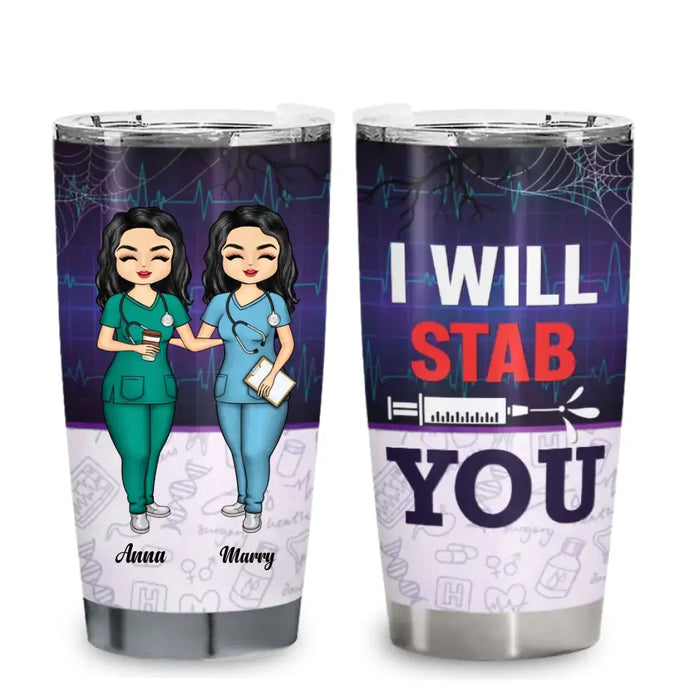 I Will Stab You - Personalized Tumbler - Gift For Nurses