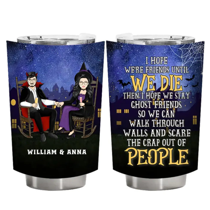 I Hope We're Friends Until We Die - Personalized Tumbler - Gift For Couples