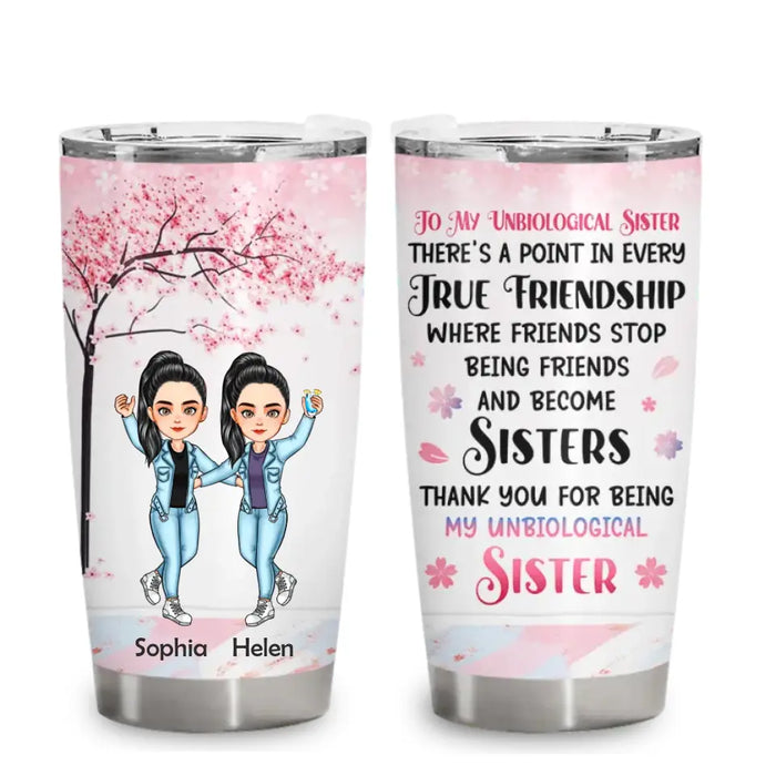 Thank You For Being My Unbiological Sister - Personalized Tumbler - Gift For Best Friends