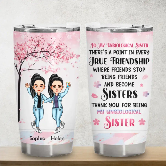 Thank You For Being My Unbiological Sister - Personalized Tumbler - Gift For Best Friends