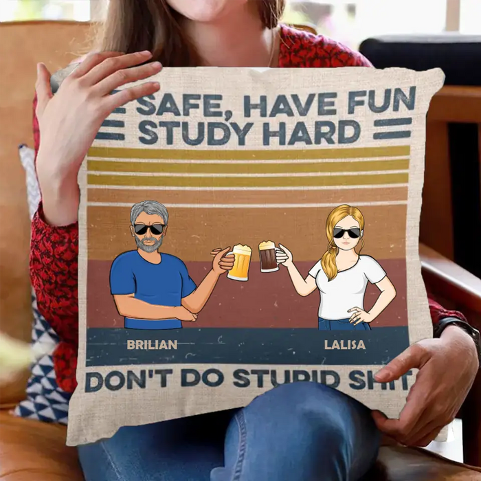 Be Safe Have Fun Don't Do Stupid Shit - Personalized Pillow - Gift For Family, Friends, Couples