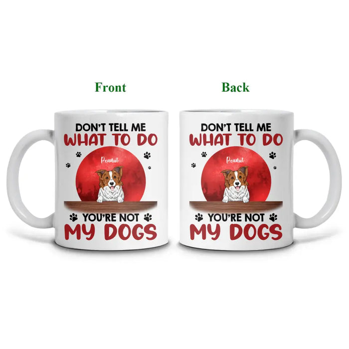 Don't Tell Me What To Do - Personalized Mug - Gift For Dog Lovers