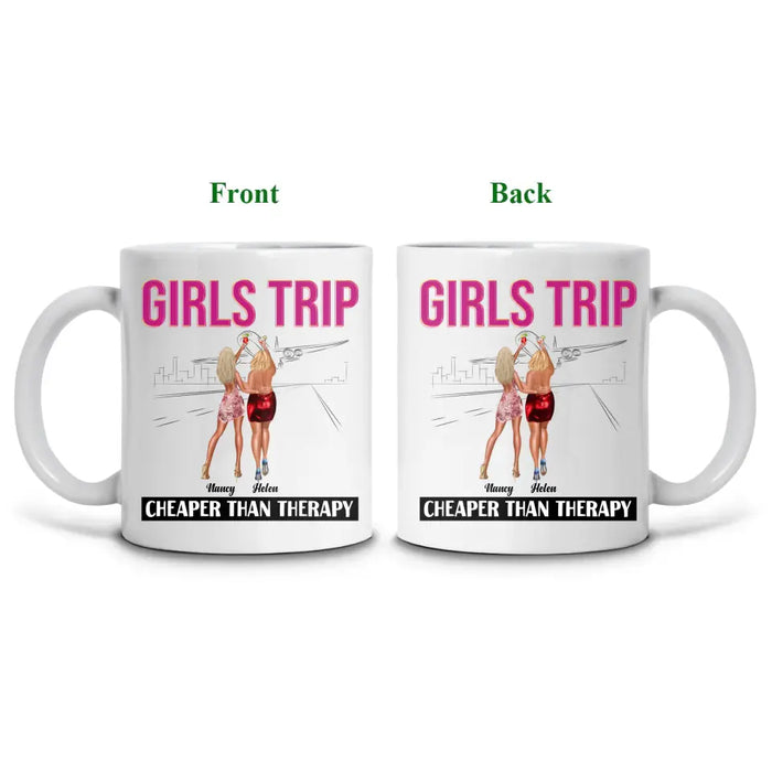 Girls Trip Cheaper Than Therapy - Personalized Mug - Gift For Girls