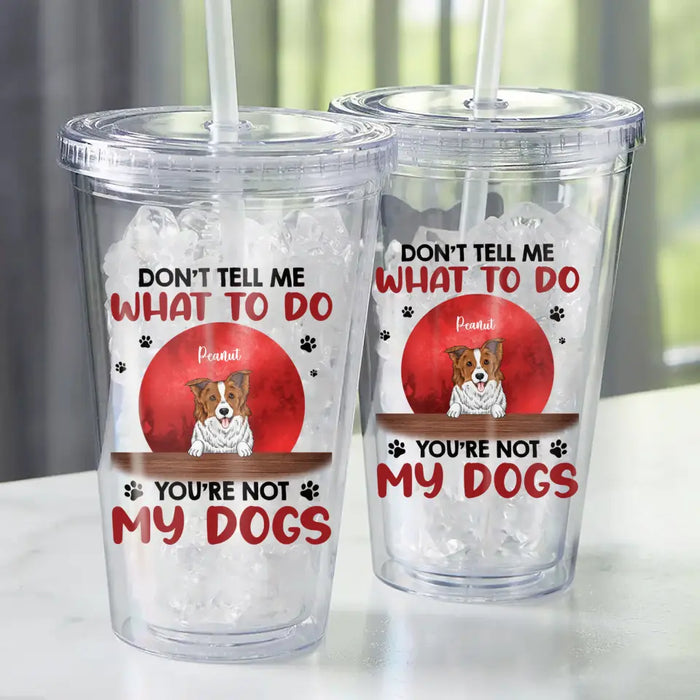 Don't Tell Me What To Do - Personalized Tumbler - Gift For Dog Lovers