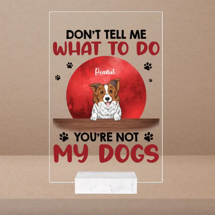 Don't Tell Me What To Do - Personalized Acrylic - Gift For Dog Lovers