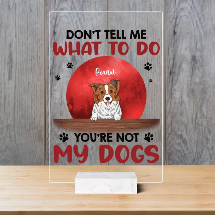 Don't Tell Me What To Do - Personalized Acrylic - Gift For Dog Lovers