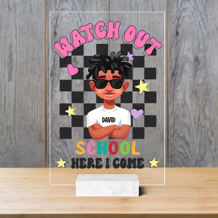 Watch Out Here I Come - Personalized Acrylic - Back To School Gift For Son, Daughter, Students, Kids