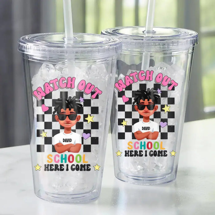 Watch Out Here I Come - Personalized Tumbler - Back To School Gift For Son, Daughter, Students, Kids