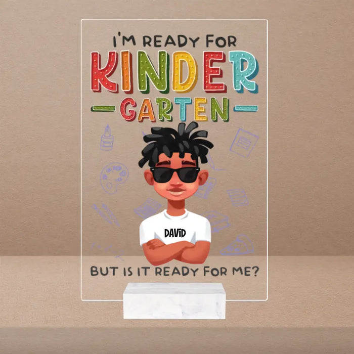 I'm Ready For Kinder Garten - Personalized Acrylic Plaque  - Back To School Gift For Son, Daughter