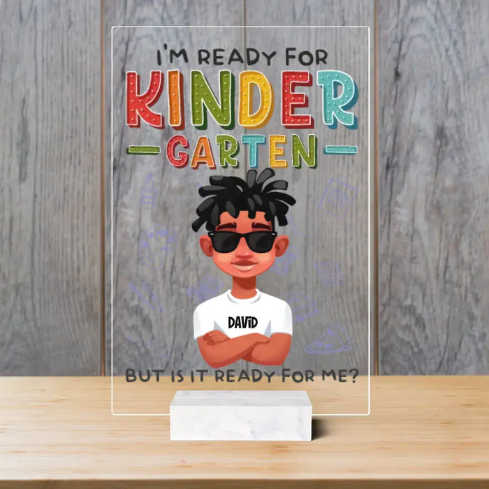 I'm Ready For Kinder Garten - Personalized Acrylic Plaque  - Back To School Gift For Son, Daughter