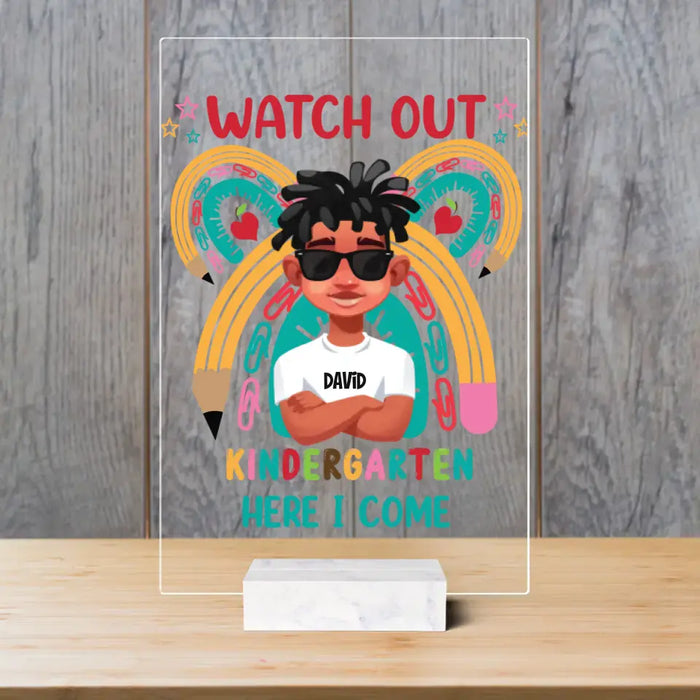 Watch Out Kindergarten Here I Come - Personalized Acrylic Plaque - Back To School Gift For Son, Daughter, Students, Kids