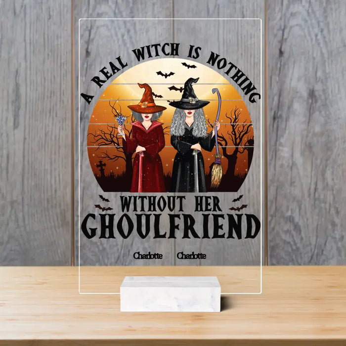 A Real Witch Is Nothing Without Her - Personalized Acrylic Plaque - Gift For Witch Friends