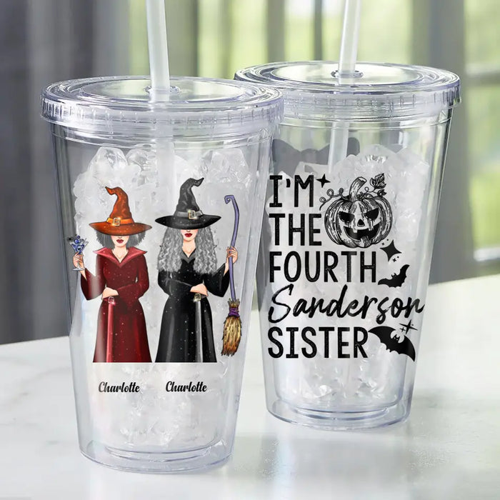 I'm The Fourth Sanderson Sister - Personalized Acrylic Tumbler - Gift For Witch Friends