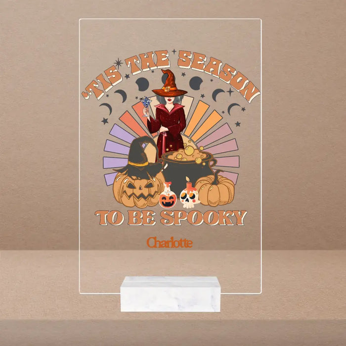 Tis The Season To Be Spooky - Personalized Acrylic Plaque - Gift For Witch Friends