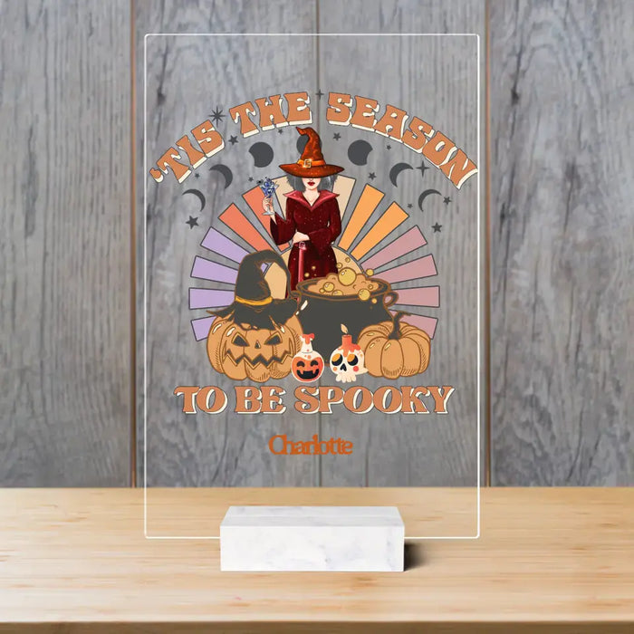 Tis The Season To Be Spooky - Personalized Acrylic Plaque - Gift For Witch Friends