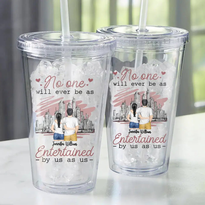 No One Will Ever Be As - Personalized Tumbler - Gift For Couples