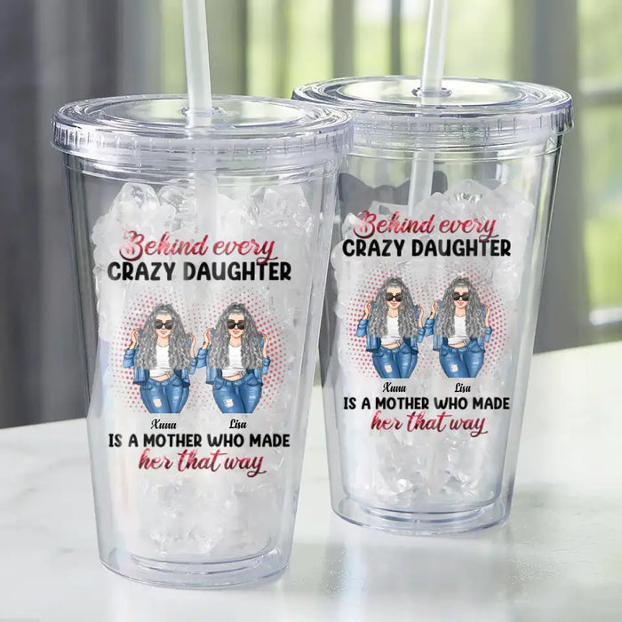 Behind Every Crazy Daughter - Personalized Acrylic Tumbler - Gift For Mothers, Daughters