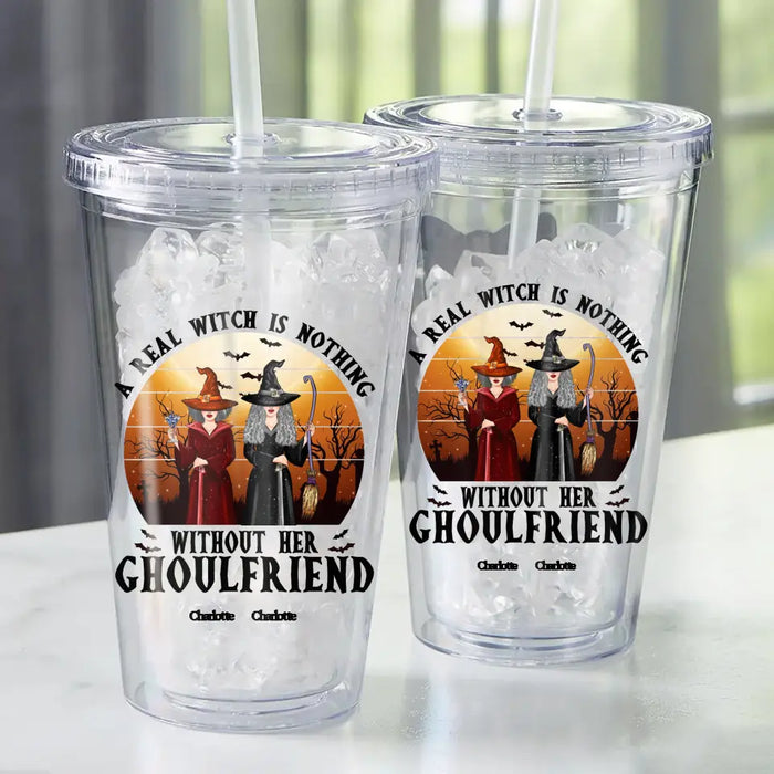 A Real Witch Is Nothing Without Her - Personalized Acrylic Tumbler - Gift For Witch Friends