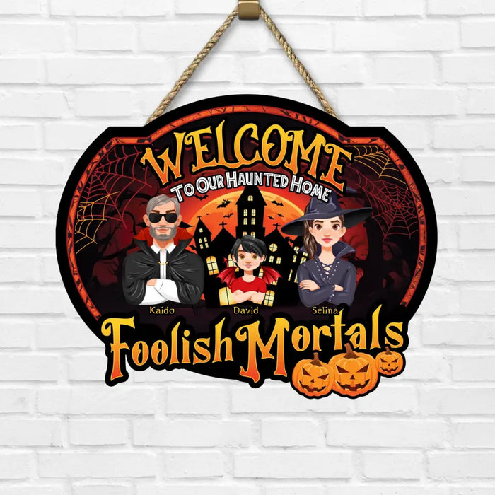 Welcome To Our Haunted Home, Foolish Mortals - Personalized Shaped Wooden Sign - Halloween Gift For Family