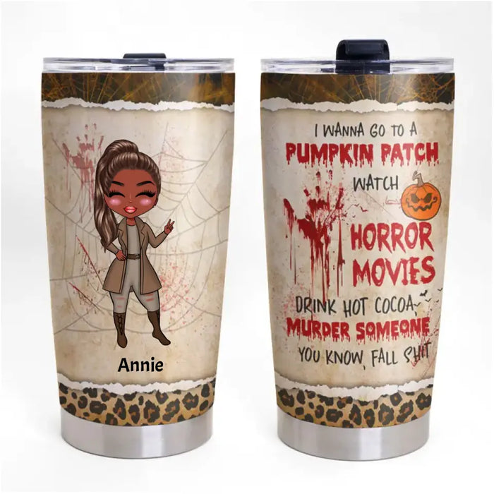 I Wanna Go To A Pumpkin Patch - Personalized Tumbler - Halloween Gift For Friends, Woman