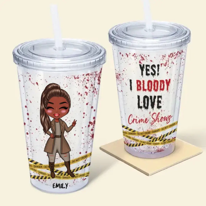 Yes! I Bloody Love Crime Shows - Personalized Acrylic Tumbler - Halloween Gift For Friends, Woman