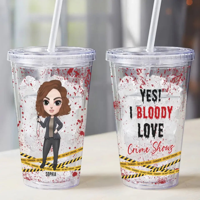 Yes! I Bloody Love Crime Shows - Personalized Acrylic Tumbler - Halloween Gift For Friends, Woman