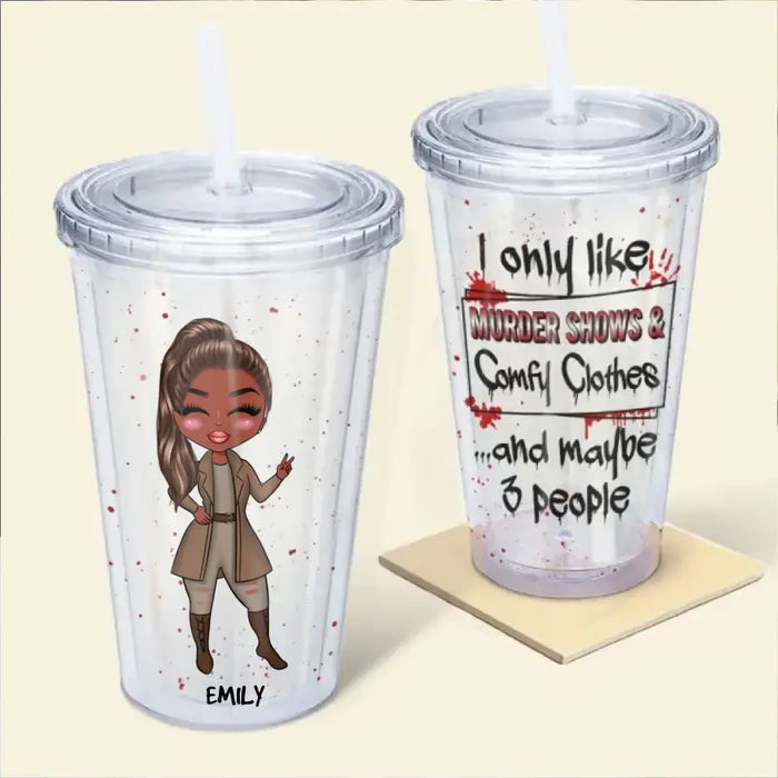 I Only Like Murder Shows & Comfy Clothes - Personalized Acrylic Tumbler - Halloween Gift For Friends, Woman