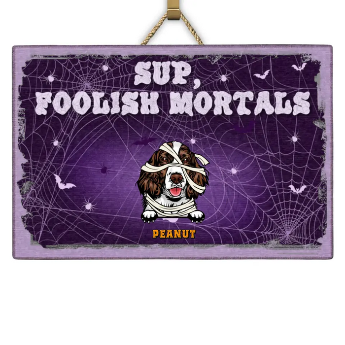 Sup, Foolish Mortals - Personalized Wood Sign - Halloween Gift For Dog Lovers